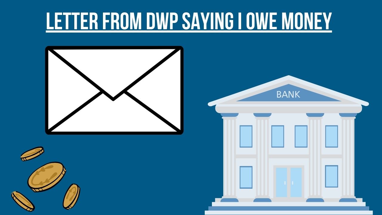 Letter from dwp saying i owe money
