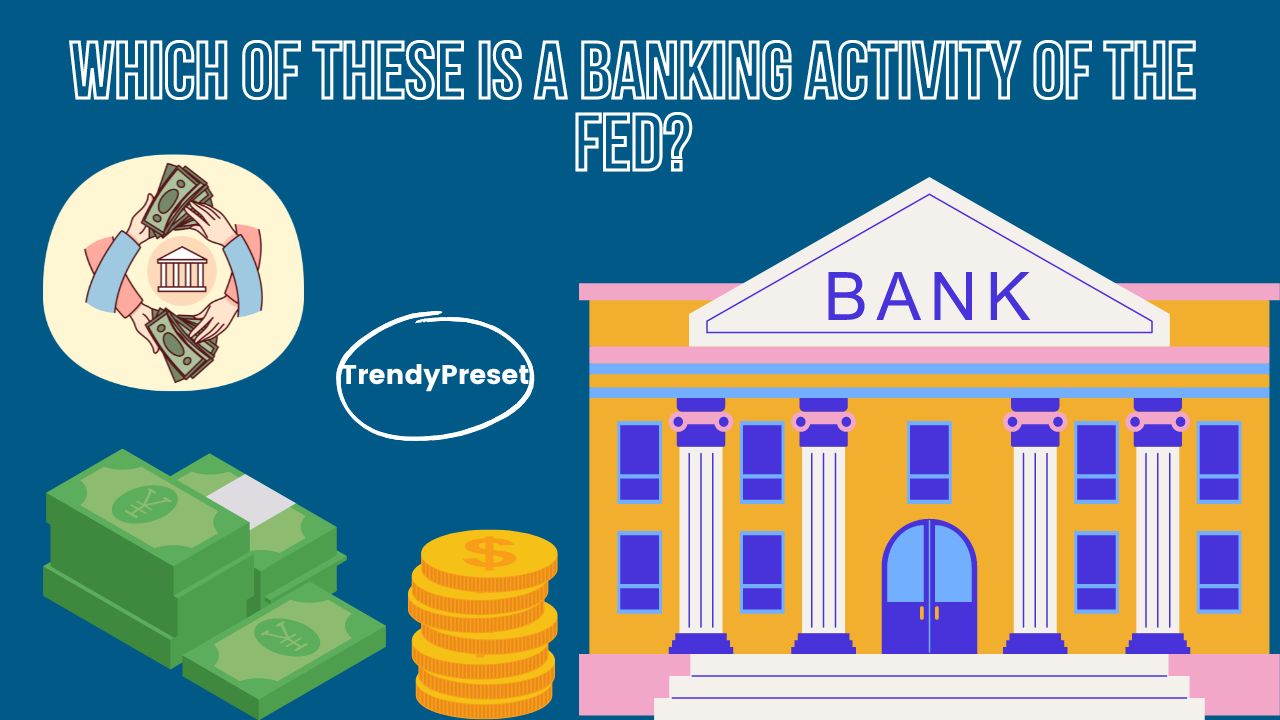 Which of these is a banking activity of the fed?