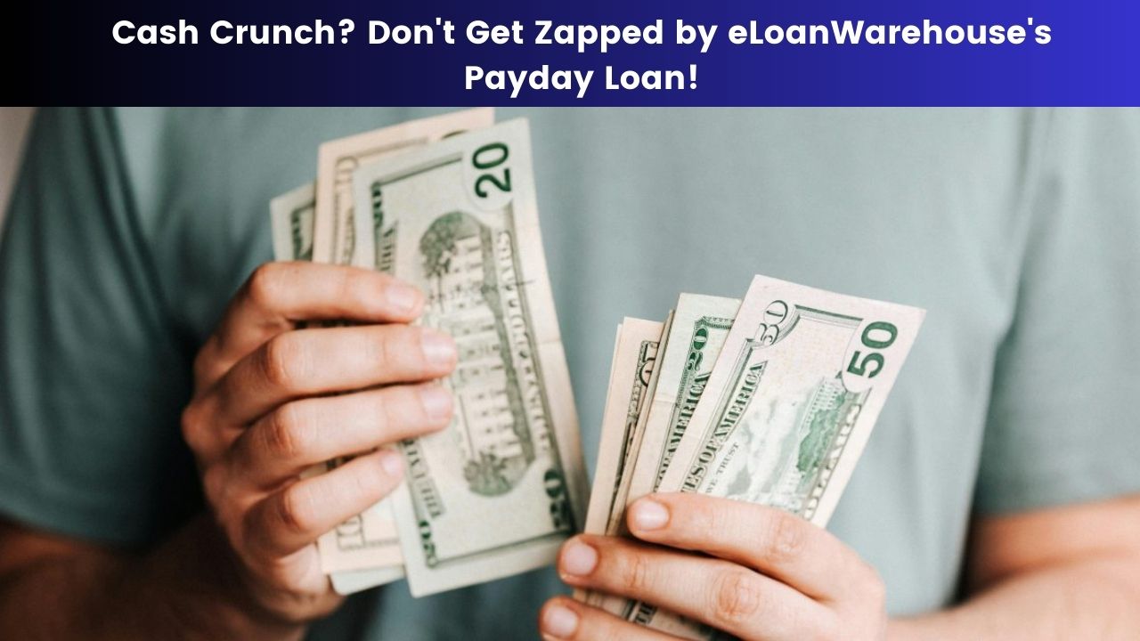 Cash Crunch Don't Get Zapped by eLoanWarehouse's Payday Loan!
