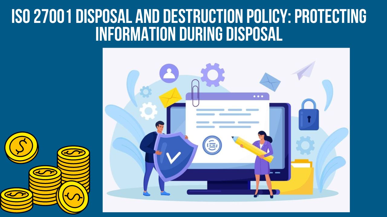 ISO 27001 Disposal and Destruction Policy: Protecting Information During Disposal