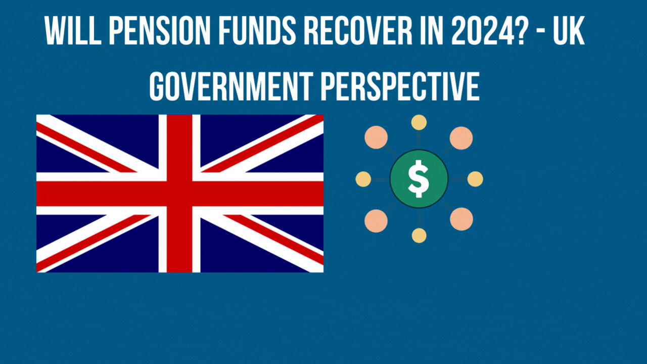 Will Pension Funds Recover in 2024 - UK Government Perspective